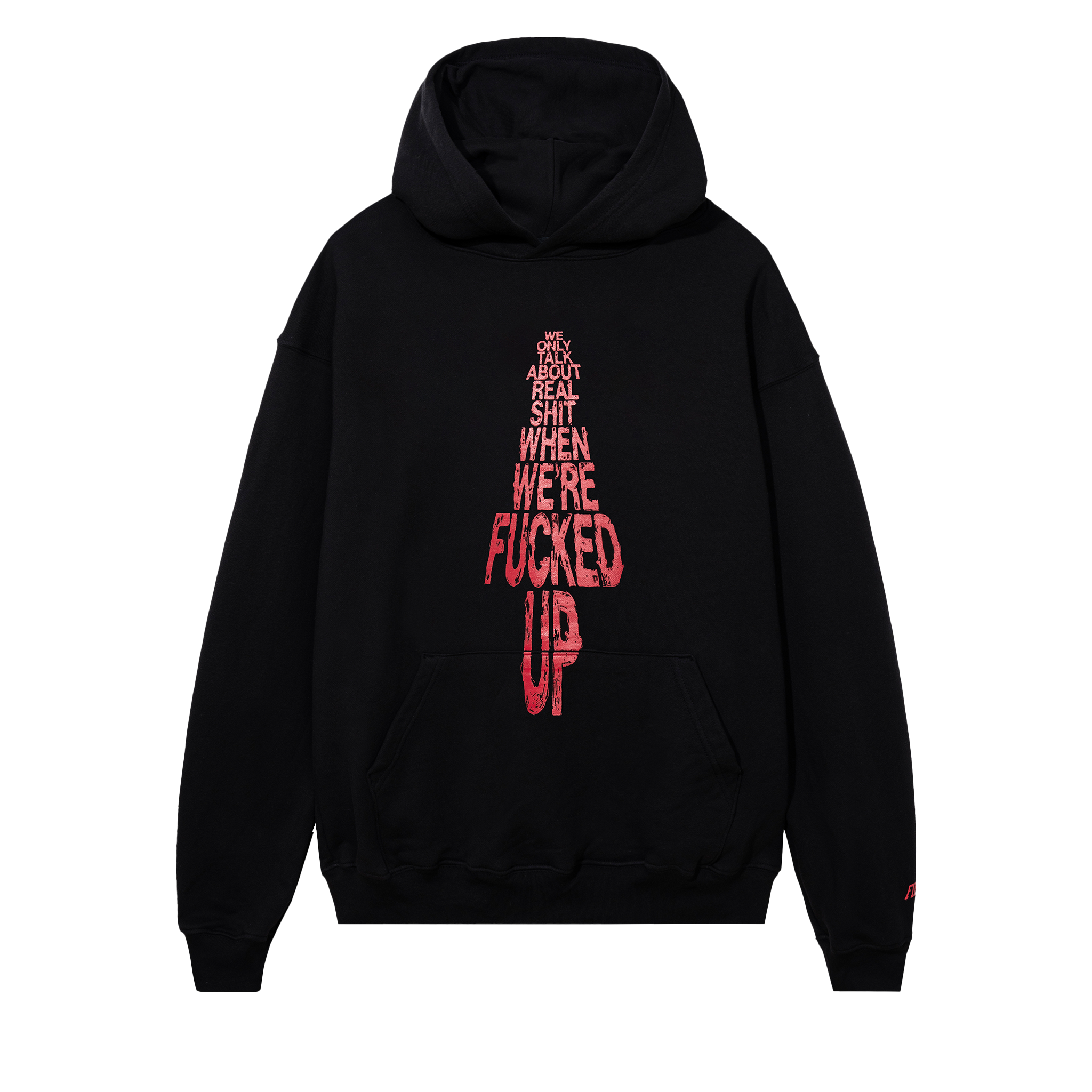 We Only Talk About Real Shit When We're Fucked Up Hoodie