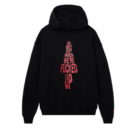 We Only Talk About Real Shit When We're Fucked Up Hoodie